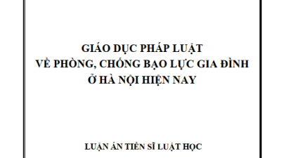 LUẬN ÁN TIẾN SĨ: GIÁO DỤC PHÁP LUẬT VỀ PHÒNG, CHỐNG BẠO LỰC GIA ĐÌNH Ở HÀ NỘI HIỆN NAY