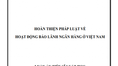 LUẬN ÁN TIẾN SĨ: HOÀN THIỆN PHÁP LUẬT VỀ HOẠT ĐỘNG BẢO LÃNH NGÂN HÀNG Ở VIỆT NAM
