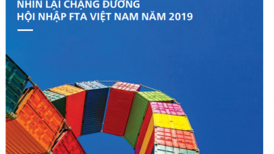 DOANH NGHIỆP VÀ TỰ DO HÓA THƯƠNG MẠI: NHÌN LẠI CHẶNG ĐƯỜNG HỘI NHẬP FTA VIỆT NAM NĂM 2019