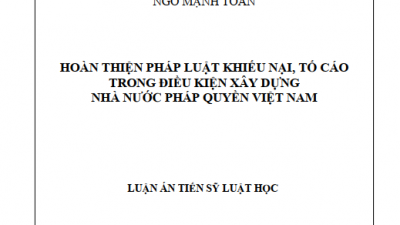 LUẬN ÁN TIẾN SĨ: HOÀN THIỆN PHÁP LUẬT KHIẾU NẠI, TỐ CÁO TRONG ĐIỀU KIỆN XÂY DỰNG NHÀ NƯỚC PHÁP QUYỀN VIỆT NAM