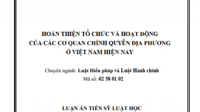 LUẬN ÁN TIẾN SĨ: HOÀN THIỆN TỔ CHỨC VÀ HOẠT ĐỘNG CỦA CÁC CƠ QUAN CHÍNH QUYỀN ĐỊA PHƯƠNG Ở VIỆT NAM HIỆN NAY