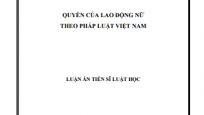 LUẬN ÁN TIẾN SĨ: QUYỀN CỦA LAO ĐỘNG NỮ THEO PHÁP LUẬT VIỆT NAM