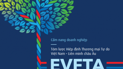 CẨM NANG DOANH NGHIỆP: TÓM LƯỢC HIỆP ĐỊNH THƯƠNG MẠI TỰ DO VIÊT NAM - LIÊN MINH CHÂU ÂU EVFTA