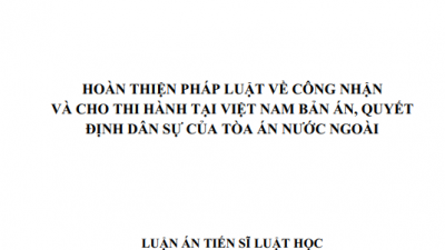 LUẬN ÁN TIẾN SĨ: HOÀN THIỆN PHÁP LUẬT VỀ CÔNG NHẬN VÀ CHO THI HÀNH TẠI VIỆT NAM BẢN ÁN, QUYẾT ĐỊNH DÂN SỰ CỦA TÒA ÁN NƯỚC NGOÀI