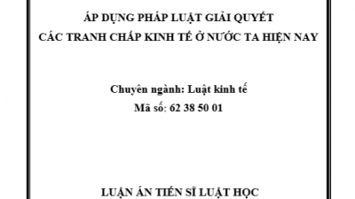 LUẬN ÁN TIẾN SĨ: ÁP DỤNG PHÁP LUẬT GIẢI QUYẾT CÁC TRANH CHẤP KINH TẾ Ở NƯỚC TA HIỆN NAY