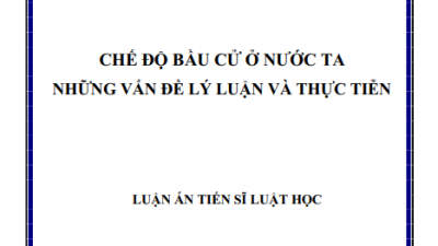 LUẬN ÁN TIẾN SĨ: CHẾ ĐỘ BẦU CỬ Ở NƯỚC TA NHỮNG VẤN ĐỀ LÝ LUẬN VÀ THỰC TIỄN