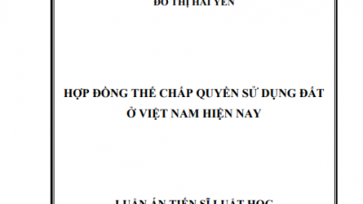 LUẬN ÁN TIẾN SĨ: HỢP ĐỒNG THẾ CHẤP QUYỀN SỬ DỤNG ĐẤT Ở VIỆT NAM HIỆN NAY