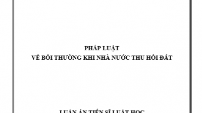 LUẬN ÁN TIẾN SĨ: PHÁP LUẬT VỀ BỒI THƯỜNG KHI NHÀ NƯỚC THU HỒI ĐẤT