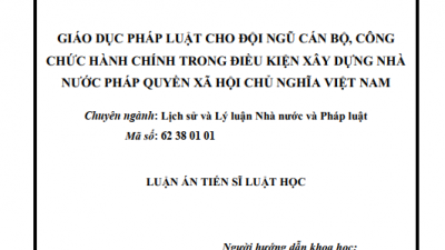 LUẬN ÁN TIẾN SĨ: GIÁO DỤC PHÁP LUẬT CHO ĐỘI NGŨ CÁN BỘ, CÔNG CHỨC HÀNH CHÍNH TRONG ĐIỀU KIỆN XÂY DỰNG NHÀ NƯỚC PHÁP QUYỀN XÃ HỘI CHỦ NGHĨA VIỆT NAM