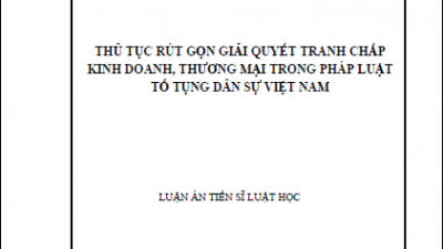 LUẬN ÁN TIẾN SĨ: THỦ TỤC RÚT GỌN GIẢI QUYẾT TRANH CHẤP KINH DOANH, THƯƠNG MẠI TRONG PHÁP LUẬT TỐ TỤNG DÂN SỰ VIỆT NAM (TÁC GIẢ: ĐẶNG THANH HOA)