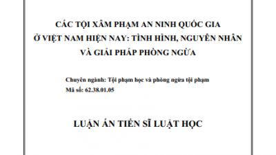 LUẬN ÁN TIẾN SĨ: CÁC TỘI XÂM PHẠM AN NINH QUỐC GIA Ở VIỆT NAM HIỆN NAY: TÌNH HÌNH, NGUYÊN NHÂN VÀ GIẢI PHÁP PHÒNG NGỪA