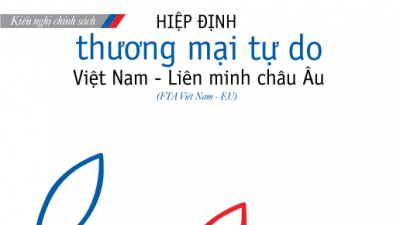 HIỆP ĐỊNH THƯƠNG MẠI TỰ DO VIỆT NAM - LIÊN MINH CHÂU ÂU (FTA VIỆT NAM - EU)