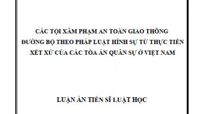 LUẬN ÁN TIẾN SĨ: CÁC TỘI XÂM PHẠM AN TOÀN GIAO THÔNG ĐƯỜNG BỘ THEO PHÁP LUẬT HÌNH SỰ TỪ THỰC TIỄN XÉT XỬ CỦA CÁC TÒA ÁN QUÂN SỰ Ở VIỆT NAM
