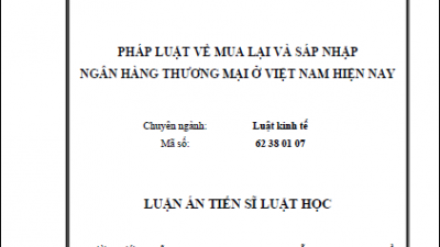 LUẬN ÁN TIẾN SĨ: PHÁP LUẬT VỀ MUA LẠI VÀ SÁP NHẬP NGÂN HÀNG THƯƠNG MẠI Ở VIỆT NAM HIỆN NAY (TÁC GIẢ: PHẠM MINH SƠN)
