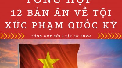 TỔNG HỢP 12 BẢN ÁN VỀ TỘI XÚC PHẠM QUỐC KỲ
