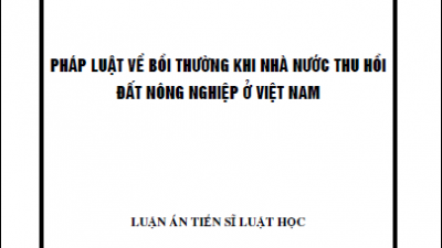 LUẬN ÁN TIẾN SĨ: PHÁP LUẬT VỀ BỒI THƯỜNG KHI NHÀ NƯỚC THU HỒI ĐẤT NÔNG NGHIỆP Ở VIỆT NAM (TÁC GIẢ: PHẠM THU THỦY)