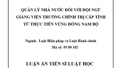 LUẬN ÁN TIẾN SĨ: QUẢN LÝ NHÀ NƯỚC ĐỐI VỚI ĐỘI NGŨ GIẢNG VIÊN TRƯỜNG CHÍNH TRỊ CẤP TỈNH TỪ THỰC TIỄN VÙNG ĐÔNG NAM BỘ