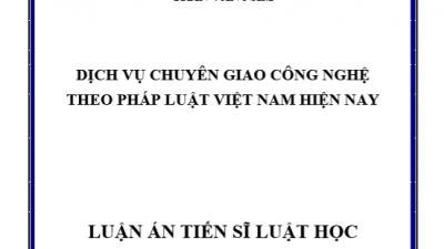 LUẬN ÁN TIẾN SĨ: DỊCH VỤ CHUYỂN GIAO CÔNG NGHỆ THEO PHÁP LUẬT VIỆT NAM HIỆN NAY