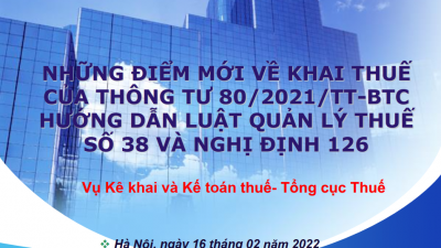 NHỮNG ĐIỂM MỚI VỀ KHAI THUẾ CỦA THÔNG TƯ 80/2021/TT-BTC HƯỚNG DẪN LUẬT QUẢN LÝ THUẾ SỐ 38 VÀ NGHỊ ĐỊNH 126