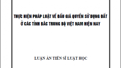 LUẬN ÁN TIẾN SĨ: THỰC HIỆN PHÁP LUẬT VỀ ĐẤU GIÁ QUYỀN SỬ DỤNG ĐẤT Ở CÁC TỈNH BẮC TRUNG BỘ VIỆT NAM HIỆN NAY (TÁC GIẢ: TRẦN TIẾN HẢI)