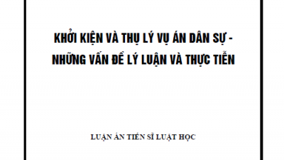 LUẬN ÁN TIẾN SĨ: KHỞI KIỆN VÀ THỤ LÝ DÂN SỰ - NHỮNG VẤN ĐỀ LÝ LUẬN VÀ THỰC TIỄN