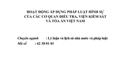 LUẬN ÁN TIẾN SĨ: HOẠT ĐỘNG ÁP DỤNG PHÁP LUẬT HÌNH SỰ CỦA CÁC CƠ QUAN ĐIỀU TRA, VIỆN KIỂM SÁT VÀ TÒA ÁN VIỆT NAM