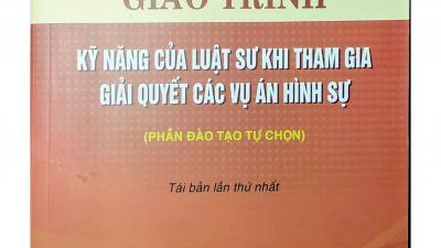 SÁCH GIÁO TRÌNH KỸ NĂNG CỦA LUẬT SƯ KHI THAM GIA GIẢI QUYẾT CÁC VỤ ÁN HÌNH SỰ - PHẦN ĐÀO TẠO TỰ CHỌN (CHỦ BIÊN: TS. NGUYỄN THANH MAI & THS. NCS. NGUYỄN TRƯỜNG THIỆP) 