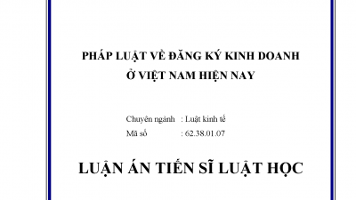 LUẬN ÁN TIẾN SĨ: PHÁP LUẬT VỀ ĐĂNG KÝ KINH DOANH Ở VIỆT NAM HIỆN NAY (Tác giả: Nguyễn Thị Thu Thủy)