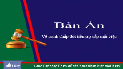 THỰC TIỄN XÉT XỬ: TRANH CHẤP ĐÒI TIỀN TRỢ CẤP MẤT VIỆC ĐƯỢC TÒA ÁN GIẢI QUYẾT NHƯ THẾ NÀO?