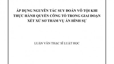 LUẬN VĂN THẠC SĨ: Áp dụng nguyên tắc suy đoán vô tội khi thực hành quyền công tố trong giai đoạn xét xử sơ thẩm vụ án Hình sự