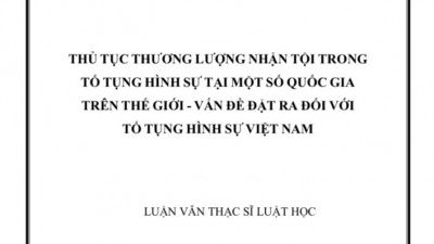 LUẬN VĂN THẠC SĨ: Thủ tục thương lượng nhận tội trong Tố tụng Hình sự tại một số Quốc gia trên thế giới – vấn đề đặt ra đối với Tố tụng Hình sự Việt Nam