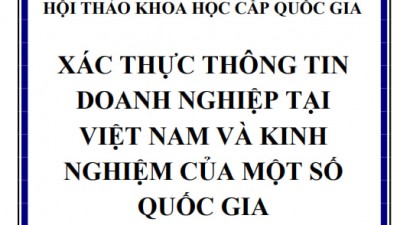 HỘI THẢO KHOA HỌC CẤP QUỐC GIA: XÁC THỰC THÔNG TIN DOANH NGHIỆP TẠI VIỆT NAM VÀ KINH NGHIỆM CỦA MỘT SỐ QUỐC GIA
