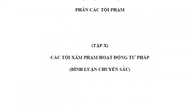BÌNH LUẬN KHOA HỌC BỘ LUẬT HÌNH SỰ 1999 - (TẬP X) CÁC TỘI XÂM PHẠM HOẠT ĐỘNG TƯ PHÁP
