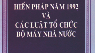 HIẾN PHÁP NĂM 1992 VÀ CÁC LUẬT TỔ CHỨC BỘ MÁY NHÀ NƯỚC