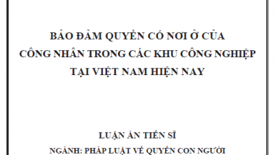 LUẬN ÁN TIẾN SĨ: BẢO ĐẢM QUYỀN CÓ NƠI Ở CỦA CÔNG NHÂN TRONG CÁC KHU CÔNG NGHIỆP TẠI VIỆT NAM HIỆN NAY
