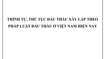 LUẬN ÁN TIẾN SĨ: TRÌNH TỰ, THỦ TỤC ĐẤU THẦU XÂY LẮP THEO PHÁP LUẬT ĐẤU THẦU Ở VIỆT NAM HIỆN NAY