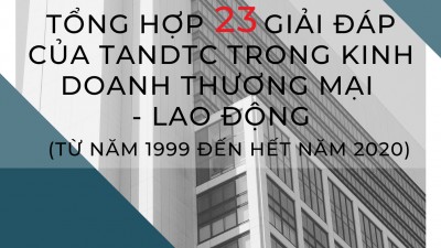 TỔNG HỢP 23 GIẢI ĐÁP CỦA TOÀ ÁN NHÂN DÂN TỐI CAO TRONG LĨNH VỰC KINH DOANH THƯƠNG MẠI – LAO ĐỘNG (TỪ NĂM 1999 - 2020)