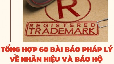 TỔNG HỢP 60 BÀI BÁO PHÁP LÝ VỀ NHÃN HIỆU VÀ BẢO HỘ NHÃN HIỆU