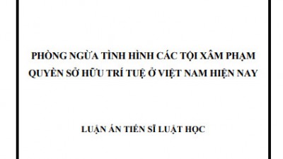 LUẬN ÁN TIẾN SĨ: PHÒNG NGỪA TÌNH HÌNH CÁC TỘI XÂM PHẠM QUYỀN SỞ HỮU TRÍ TUỆ Ở VIỆT NAM HIỆN NAY 