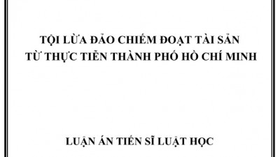 LUẬN ÁN TIẾN SĨ: Tội lừa đảo chiếm đoạt tài sản từ thực tiễn thành phố Hồ Chí Minh