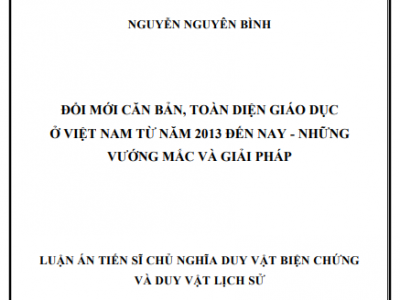 LUẬN ÁN TIẾN SĨ: ĐỔI MỚI CĂN BẢN, TOÀN DIỆN GIÁO DỤC Ở VIỆT NAM TỪ NĂM 2013 ĐẾN NAY - NHỮNG VƯỚNG MẮC VÀ GIẢI PHÁP
