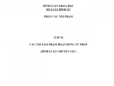 BÌNH LUẬN KHOA HỌC BỘ LUẬT HÌNH SỰ 1999 - (TẬP X) CÁC TỘI XÂM PHẠM HOẠT ĐỘNG TƯ PHÁP
