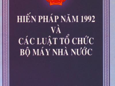 HIẾN PHÁP NĂM 1992 VÀ CÁC LUẬT TỔ CHỨC BỘ MÁY NHÀ NƯỚC