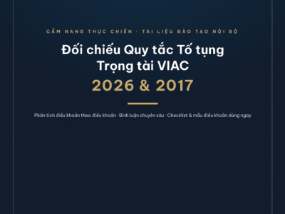 TÀI LIỆU: ĐỐI CHIẾU QUY TẮC TỐ TỤNG TRỌNG TÀI VIAC 2026 & 2017