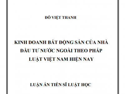 LUẬN ÁN TIẾN SĨ: KINH DOANH BẤT ĐỘNG SẢN CỦA NHÀ ĐẦU TƯ NƯỚC NGOÀI THEO PHÁP LUẬT VIỆT NAM HIỆN NAY