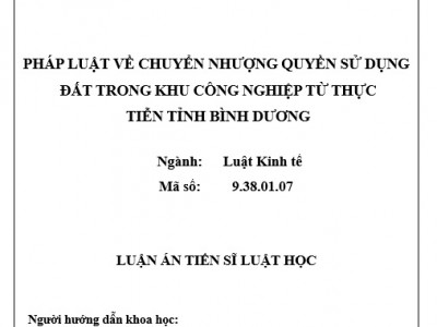 LUẬN ÁN TIẾN SĨ: PHÁP LUẬT VỀ CHUYỂN NHƯỢNG QUYỀN SỬ DỤNG ĐẤT TRONG KHU CÔNG NGHIỆP TỪ THỰC TIỄN TỈNH BÌNH DƯƠNG