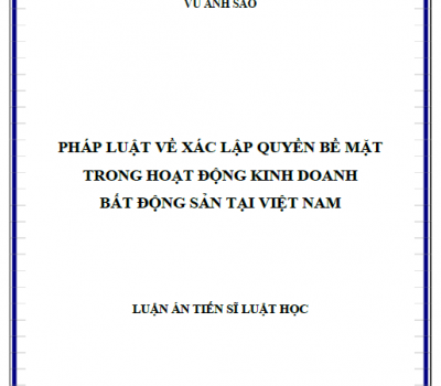LUẬN ÁN TIẾN SĨ: PHÁP LUẬT VỀ XÁC LẬP QUYỀN BỀ MẶT TRONG HOẠT ĐỘNG KINH DOANH BẤT ĐỘNG SẢN TẠI VIỆT NAM