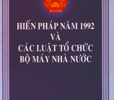 HIẾN PHÁP NĂM 1992 VÀ CÁC LUẬT TỔ CHỨC BỘ MÁY NHÀ NƯỚC