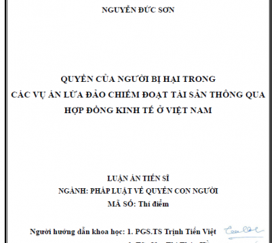 LUẬN ÁN TIẾN SĨ: QUYỀN CỦA NGƯỜI BỊ HẠI TRONG CÁC VỤ ÁN LỪA ĐẢO CHIẾM ĐOẠT TÀI SẢN THÔNG QUA HỢP ĐỒNG KINH TẾ Ở VIỆT NAM