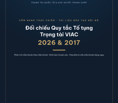 TÀI LIỆU: ĐỐI CHIẾU QUY TẮC TỐ TỤNG TRỌNG TÀI VIAC 2026 & 2017